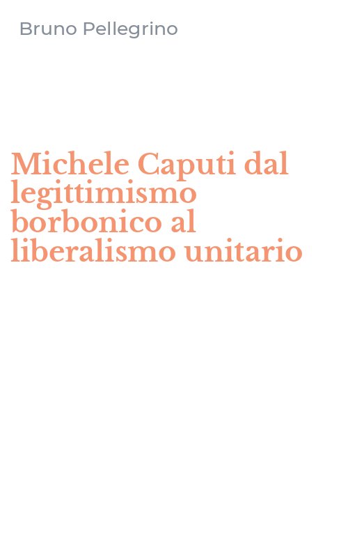 Michele Caputi dal legittimismo borbonico al liberalismo unitario