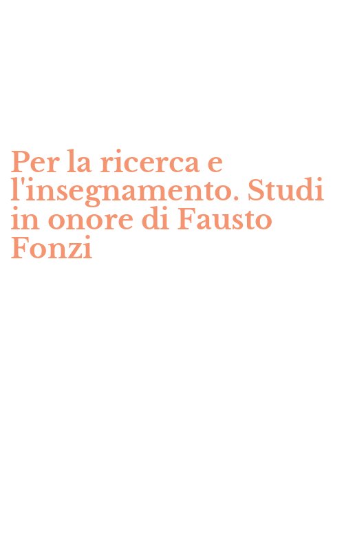 Per la ricerca e l'insegnamento. Studi in onore di Fausto Fonzi