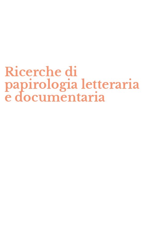 Ricerche di papirologia letteraria e documentaria