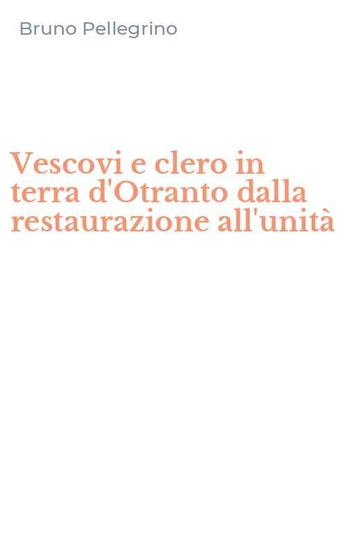 Vescovi e clero in terra d'Otranto dalla restaurazione all'unità