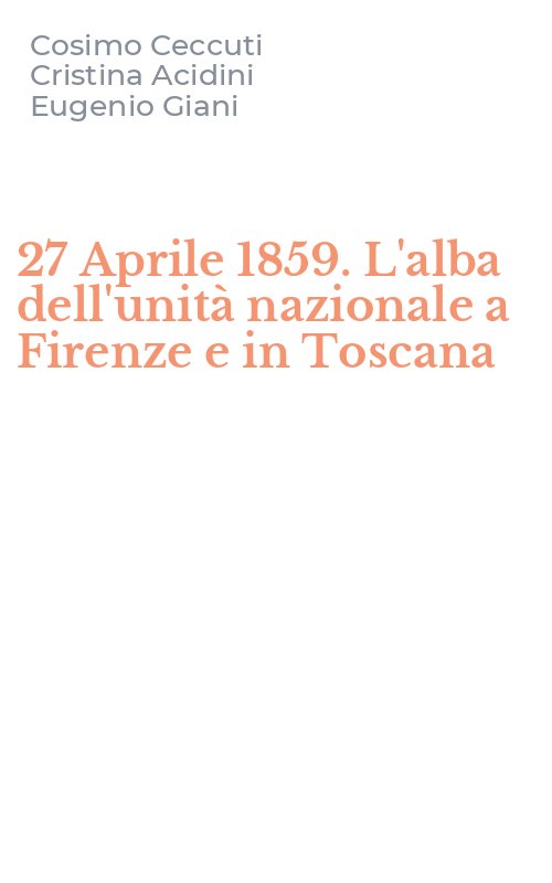 27 Aprile 1859. L'alba dell'unità nazionale a Firenze e in Toscana