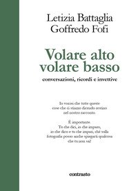 Volare alto volare basso. Conversazioni, ricordi e invettive