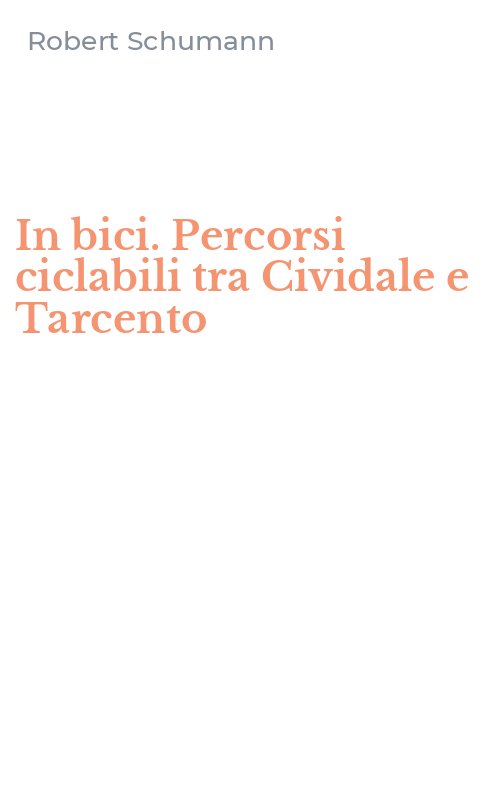 In bici. Percorsi ciclabili tra Cividale e Tarcento