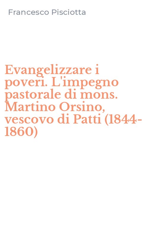 Evangelizzare i poveri. L'impegno pastorale di mons. Martino Orsino, vescovo di Patti (1844-1860)