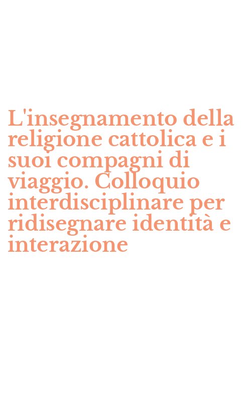 L'insegnamento della religione cattolica e i suoi compagni di viaggio. Colloquio interdisciplinare per ridisegnare identità e interazione