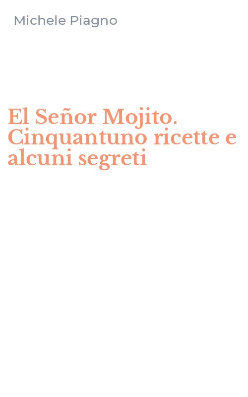 El Señor Mojito. Cinquantuno ricette e alcuni segreti