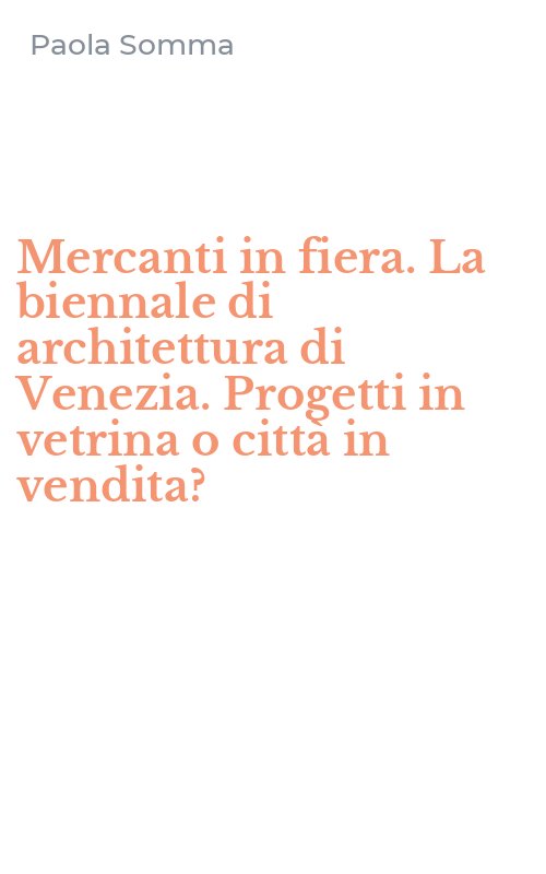 Mercanti in fiera. La biennale di architettura di Venezia. Progetti in vetrina o città in vendita?