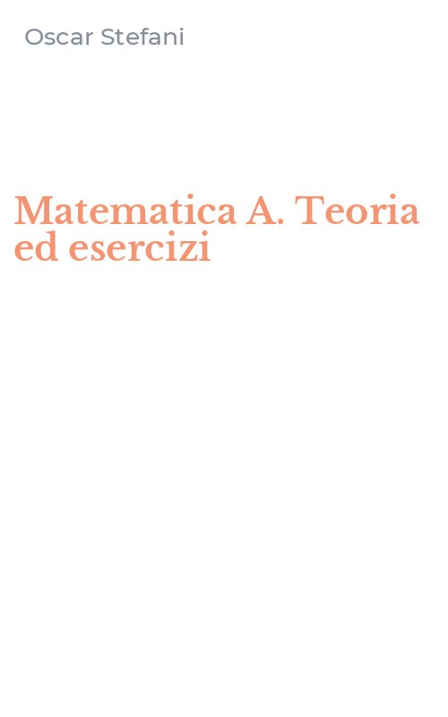 Matematica A. Teoria ed esercizi