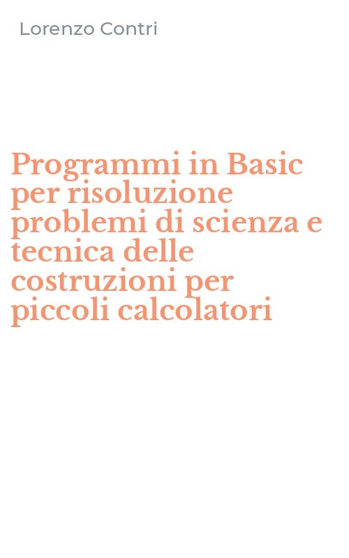 Programmi in Basic per risoluzione problemi di scienza e tecnica delle costruzioni per piccoli calcolatori