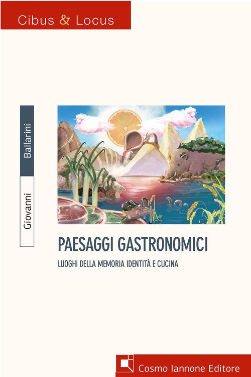 Paesaggi gastronomici. Luoghi della memoria, identità e cucina