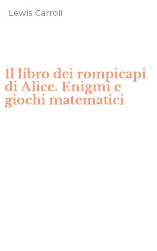 Il libro dei rompicapi di Alice. Enigmi e giochi matematici
