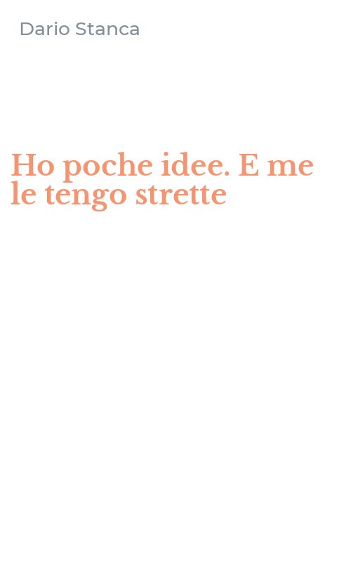 Ho poche idee. E me le tengo strette