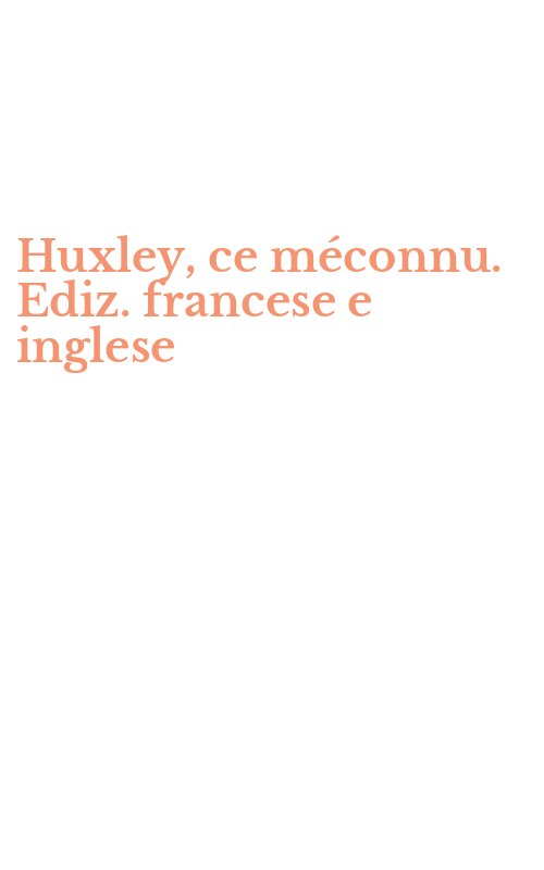 Huxley, ce méconnu. Ediz. francese e inglese