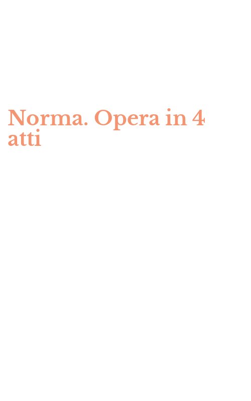 Norma. Opera in 4 atti