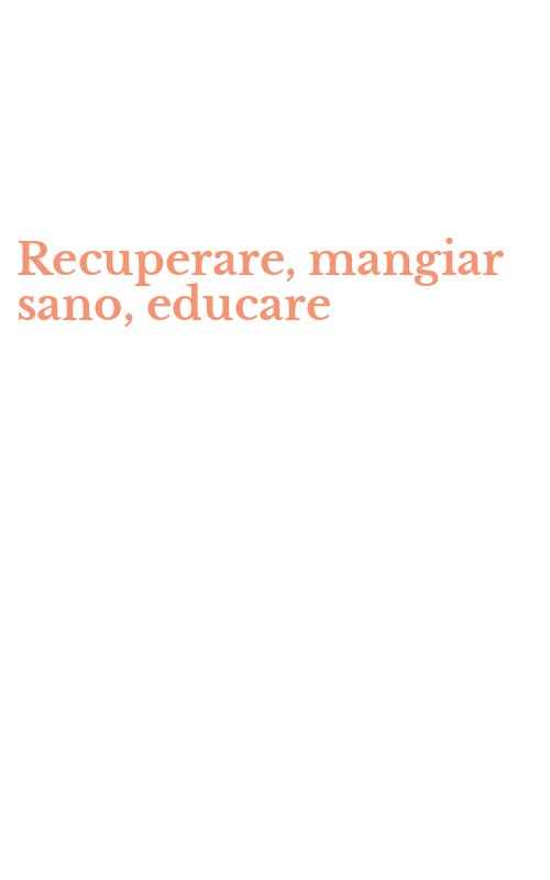 Recuperare, mangiar sano, educare