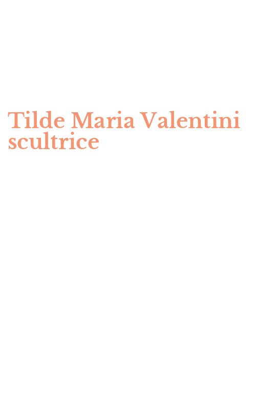 Tilde Maria Valentini scultrice