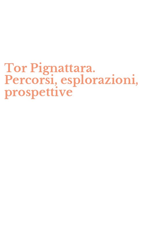 Tor Pignattara. Percorsi, esplorazioni, prospettive