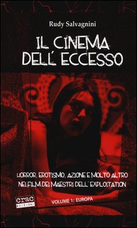 Il cinema dell'eccesso. Horror, erotismo, azione e molto altro nei film dei maestri dell'exploitation