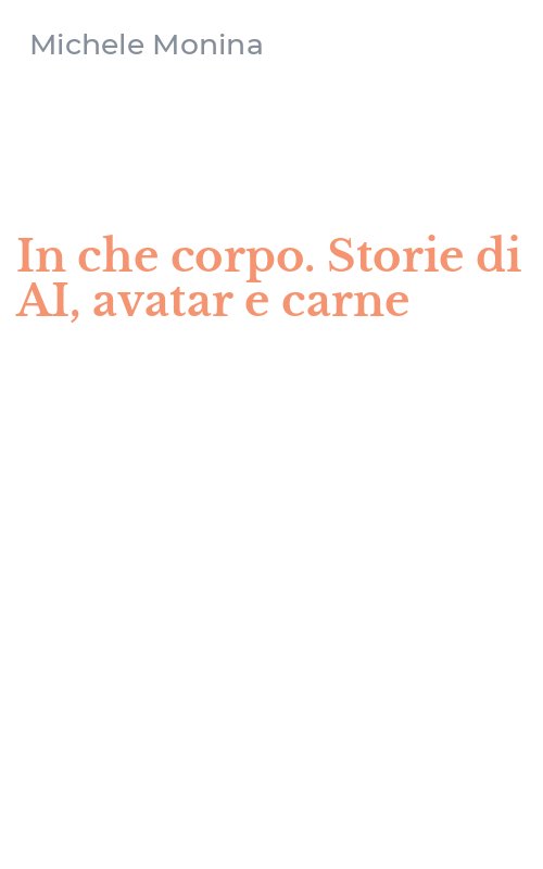 In che corpo. Storie di AI, avatar e carne