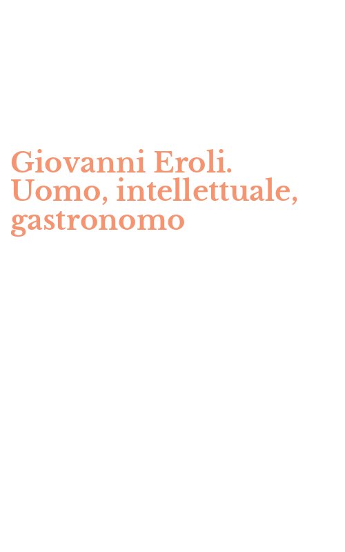Giovanni Eroli. Uomo, intellettuale, gastronomo