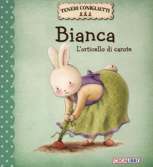 Bianca. L'orticello di carote. Teneri coniglietti