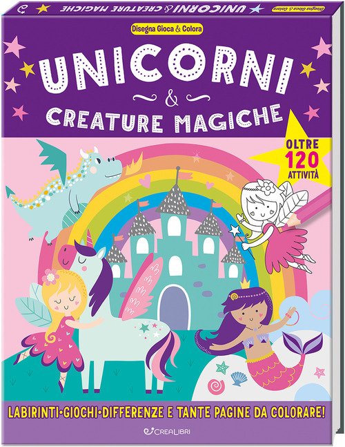 Unicorni & creature magiche. Disegna gioca & colora