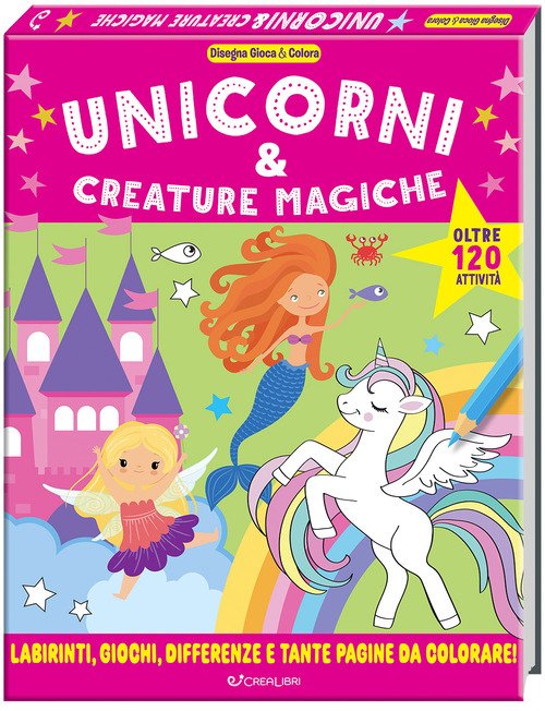 Unicorni & creature magiche. Disegna gioca & colora