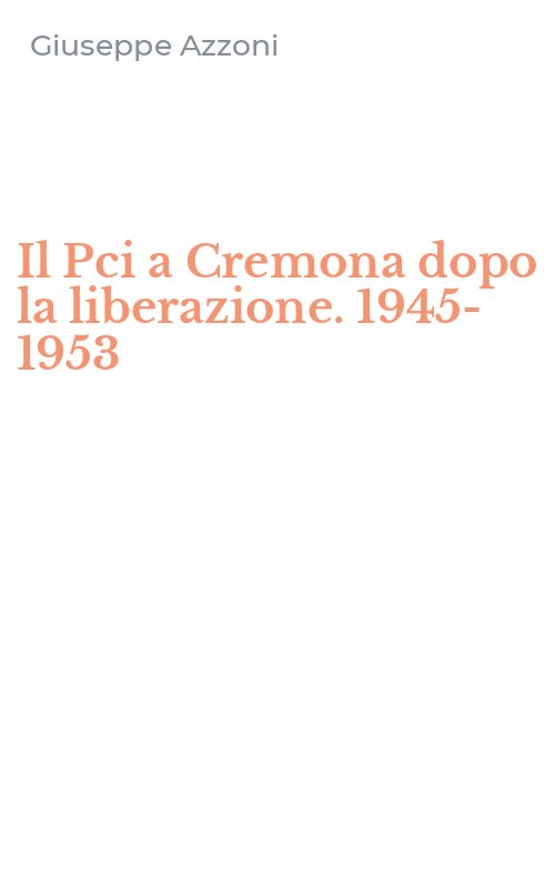 Il Pci a Cremona dopo la liberazione. 1945-1953