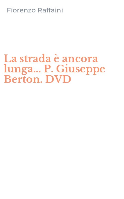 La strada è ancora lunga... P. Giuseppe Berton. DVD