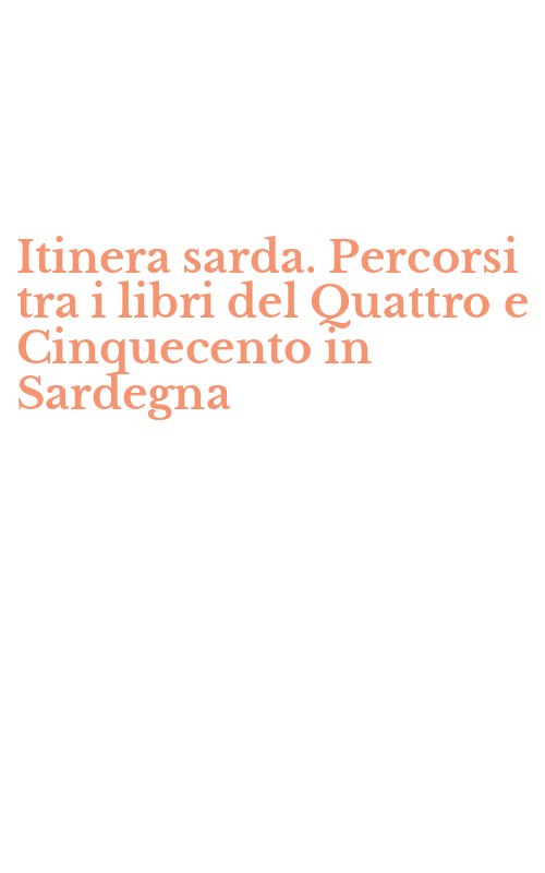 Itinera sarda. Percorsi tra i libri del Quattro e Cinquecento in Sardegna
