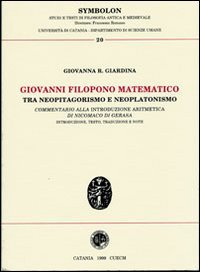 Giovanni Filopono matematico tra neopitagorismo e neoplatonismo. Commentario alla introduzione aritmetica di Nicomaco di Gerasa