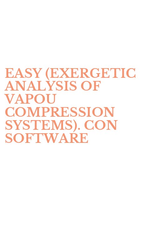 EASY (EXERGETIC ANALYSIS OF VAPOU COMPRESSION SYSTEMS). CON SOFTWARE