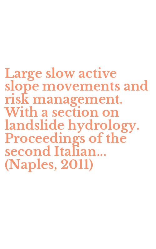Large slow active slope movements and risk management. With a section on landslide hydrology. Proceedings of the second Italian... (Naples, 2011)
