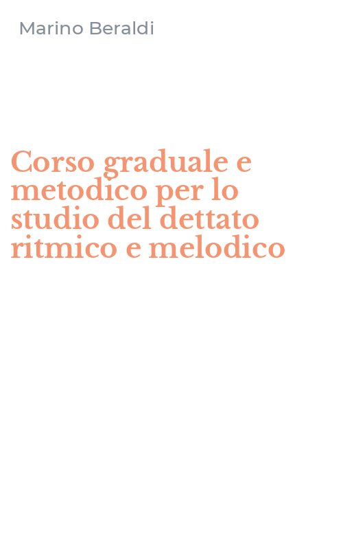 Corso graduale e metodico per lo studio del dettato ritmico e melodico