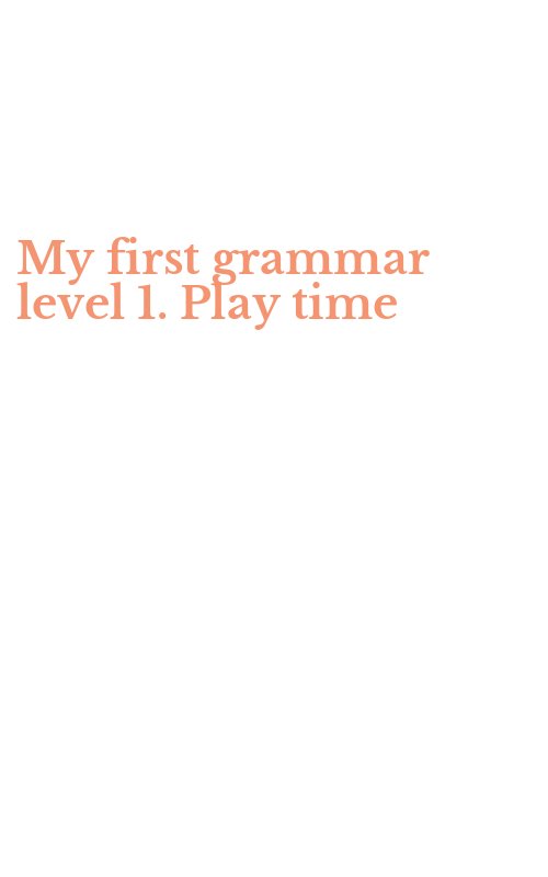 My first grammar level 1. Play time