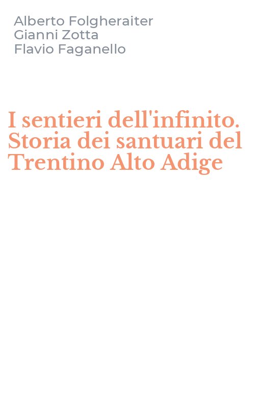 I sentieri dell'infinito. Storia dei santuari del Trentino Alto Adige