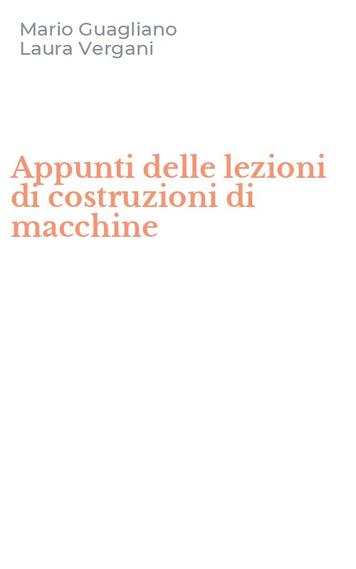 Appunti delle lezioni di costruzioni di macchine