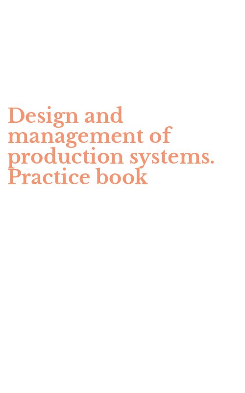 Design and management of production systems. Practice book