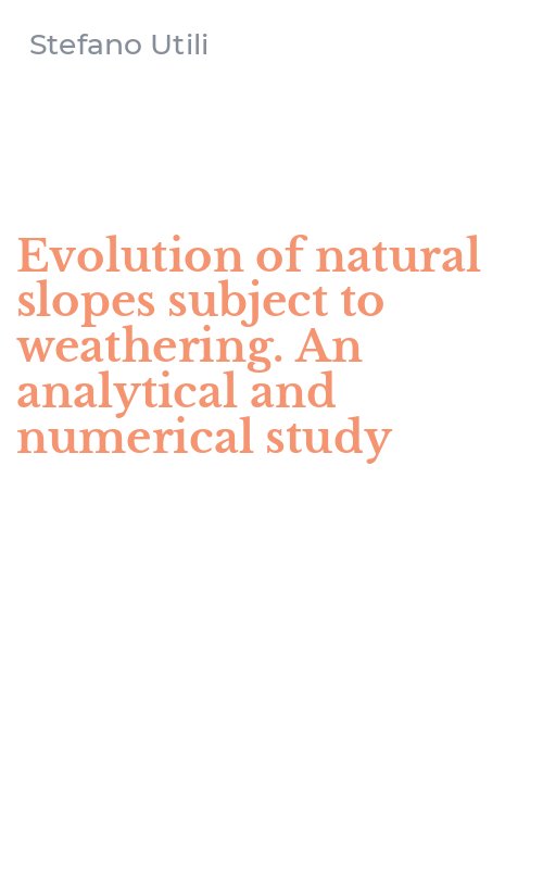 Evolution of natural slopes subject to weathering. An analytical and numerical study
