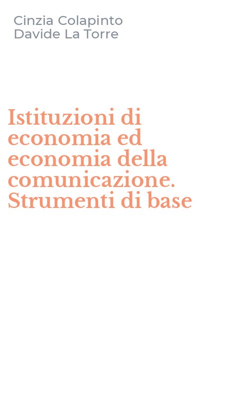 Istituzioni di economia ed economia della comunicazione. Strumenti di base