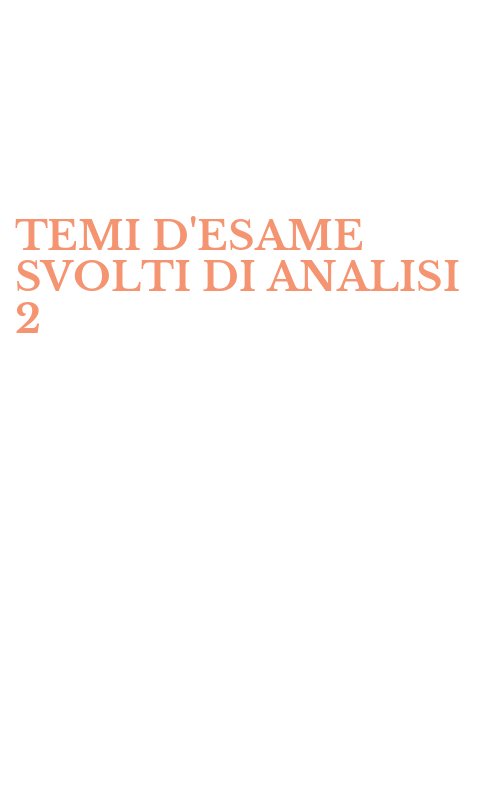 TEMI D'ESAME SVOLTI DI ANALISI 2
