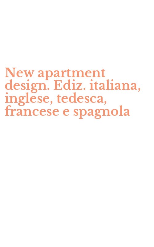 New apartment design. Ediz. italiana, inglese, tedesca, francese e spagnola