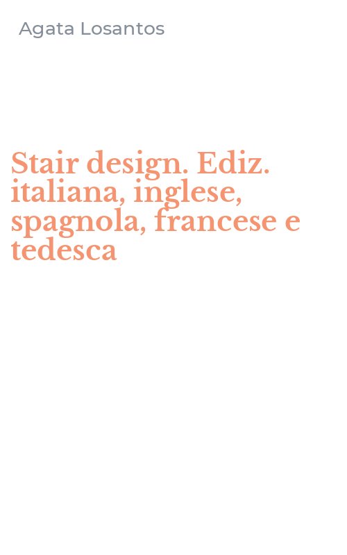 Stair design. Ediz. italiana, inglese, spagnola, francese e tedesca