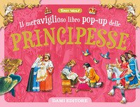 Il meraviglioso libro pop-up delle principesse - Tony Wolf - Dami Editore -  Libro Ancora Store