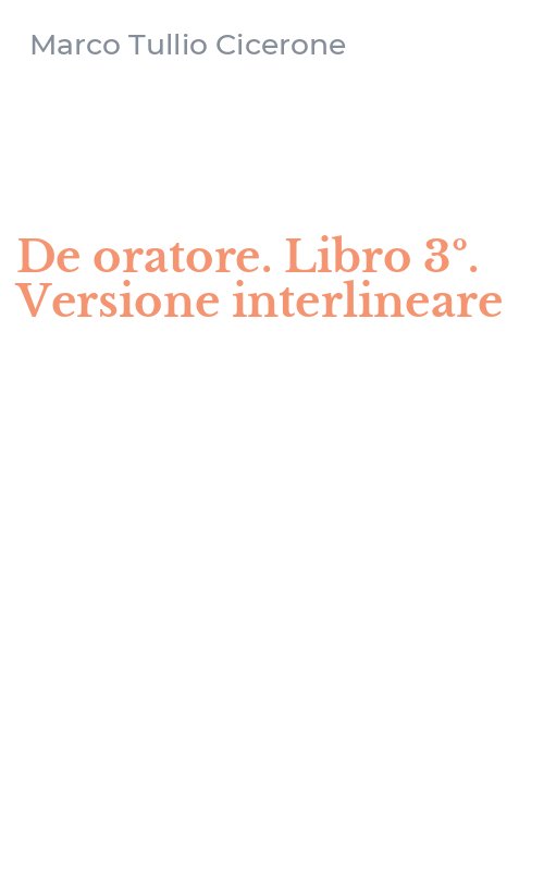 De oratore. Libro 3º. Versione interlineare