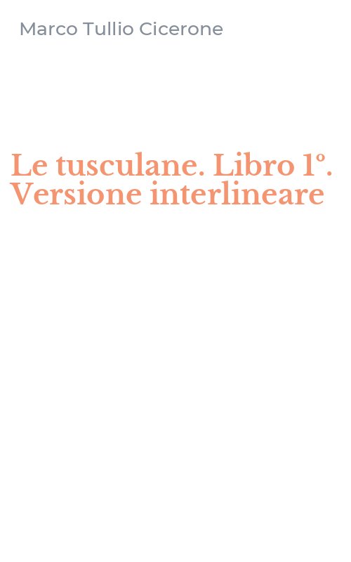 Le tusculane. Libro 1º. Versione interlineare