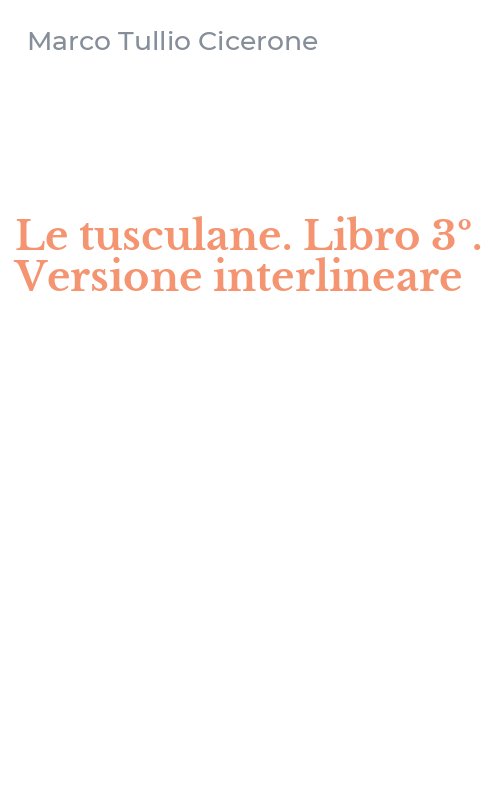 Le tusculane. Libro 3º. Versione interlineare