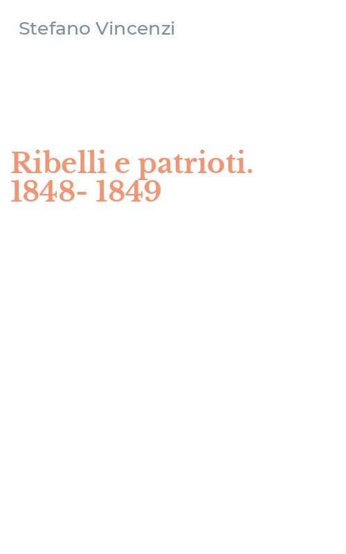 Ribelli e patrioti. 1848-1849