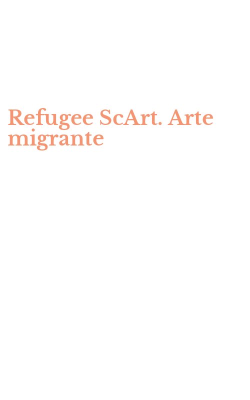 Refugee ScArt. Arte migrante