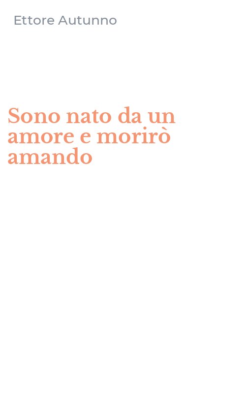Sono nato da un amore e morirò amando